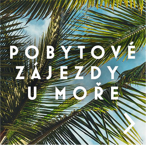 POBYTOVÉ ZÁJEZDY U MOŘE